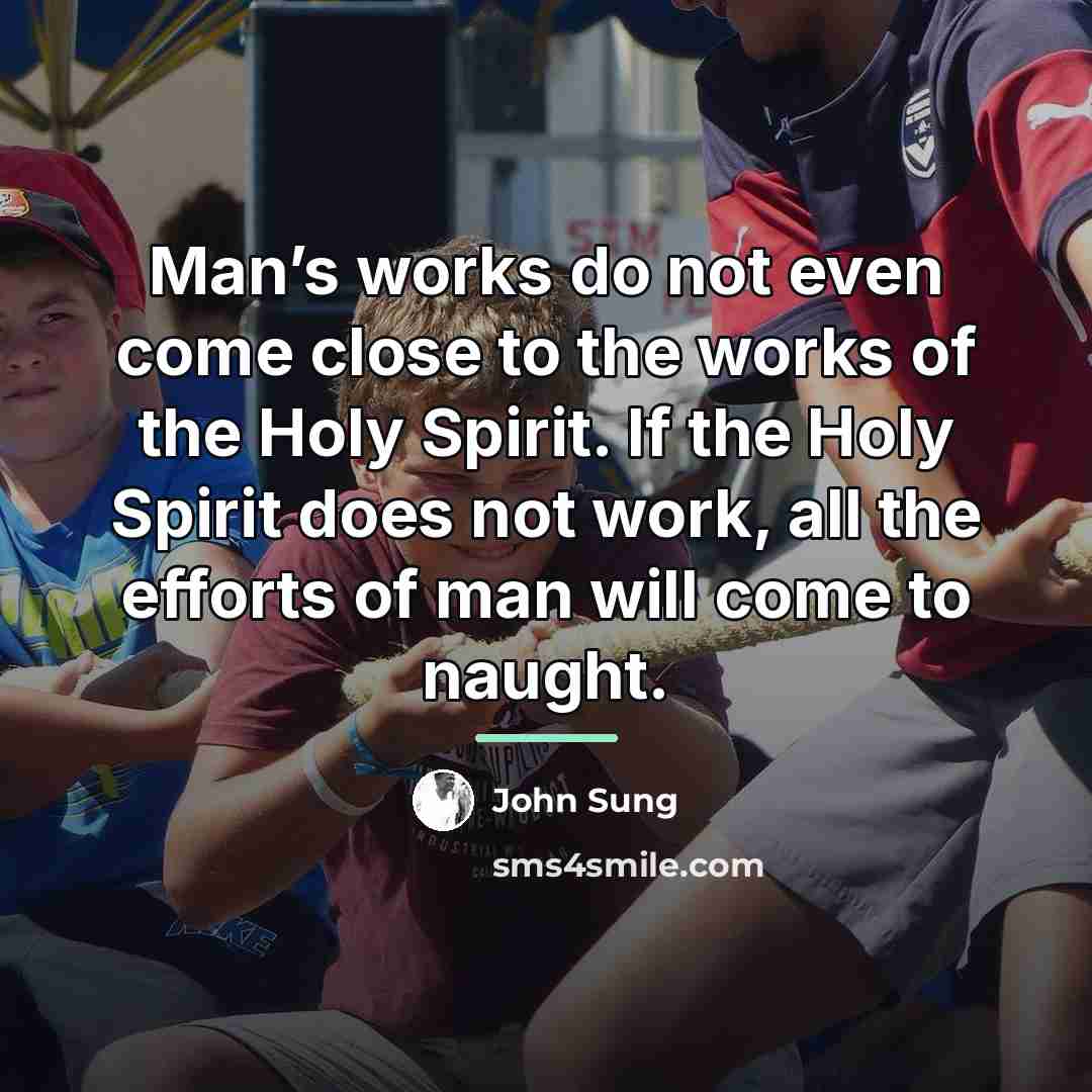 “Man’s works do not even come close to the works…” quote by John Sung