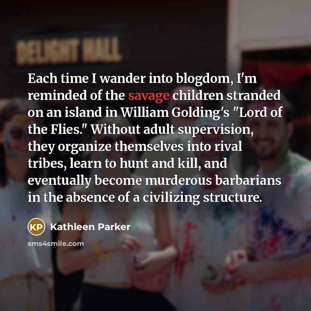 “Each time I wander into blogdom, I'm reminded of the…” quote by Kathleen Parker