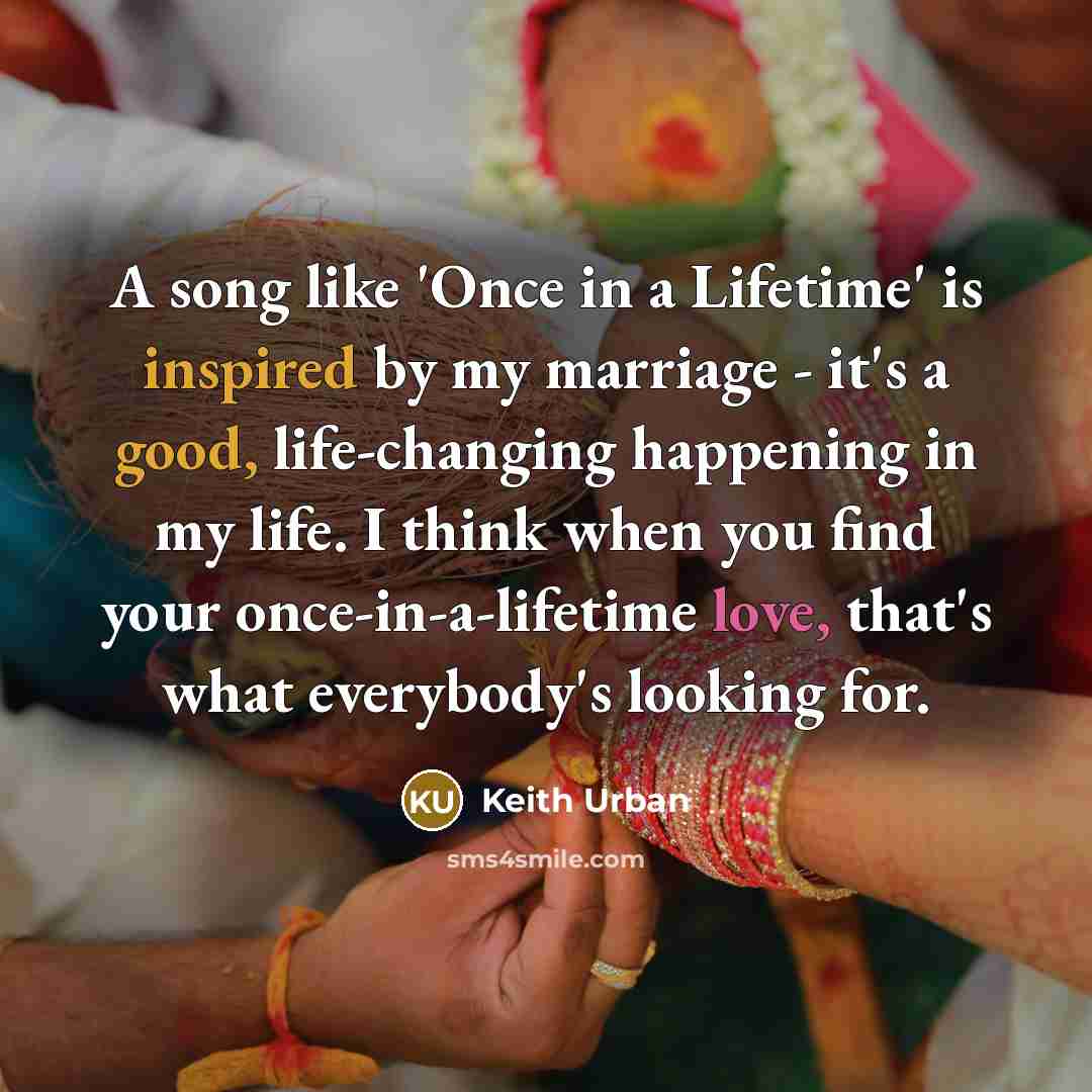 “A song like 'Once in a Lifetime' is inspired by…” quote by Keith Urban