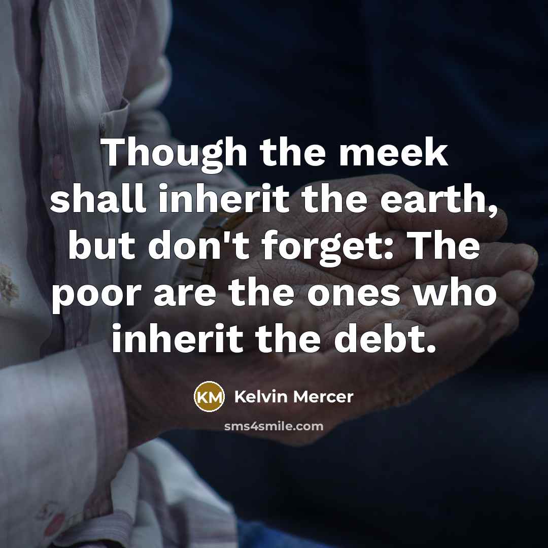 “Though the meek shall inherit the earth, but don't forget:…” quote by Kelvin Mercer