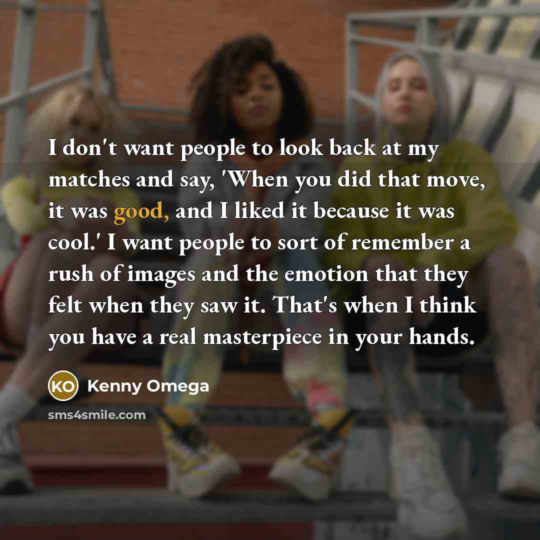 “I don't want people to look back at my matches…” quote by Kenny Omega