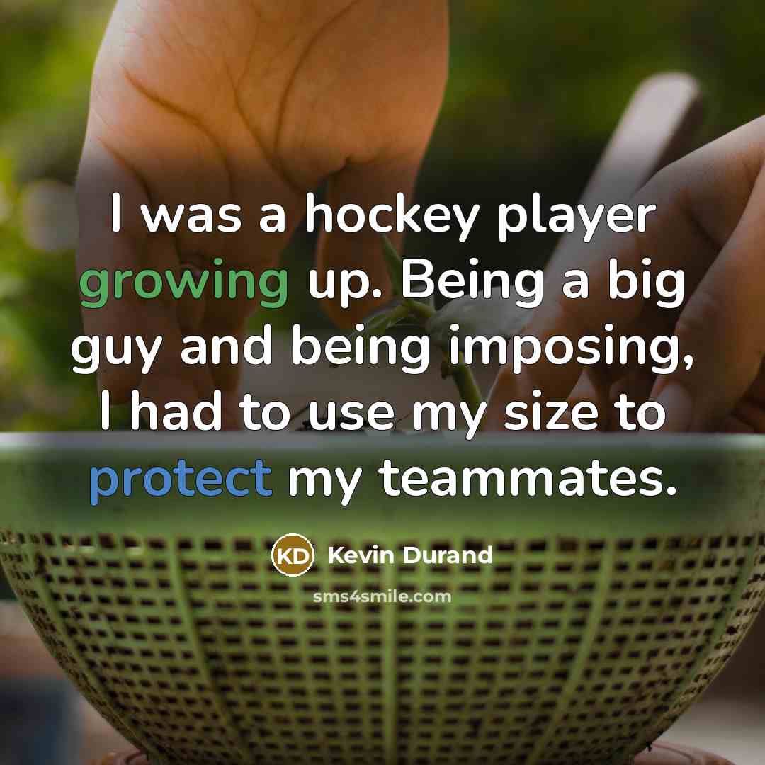 “I was a hockey player growing up. Being a big…” quote by Kevin Durand