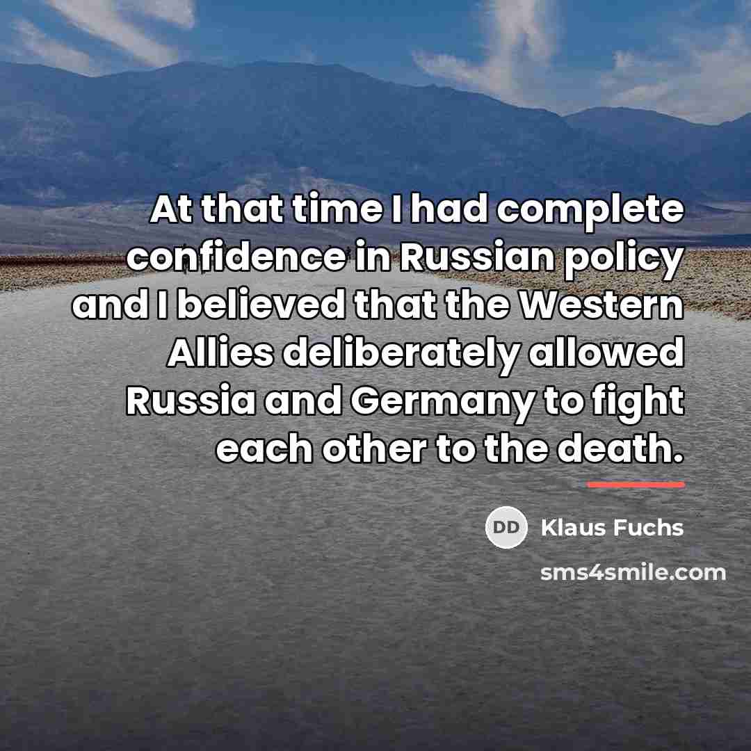 “At that time I had complete confidence in Russian policy…” quote by Klaus Fuchs