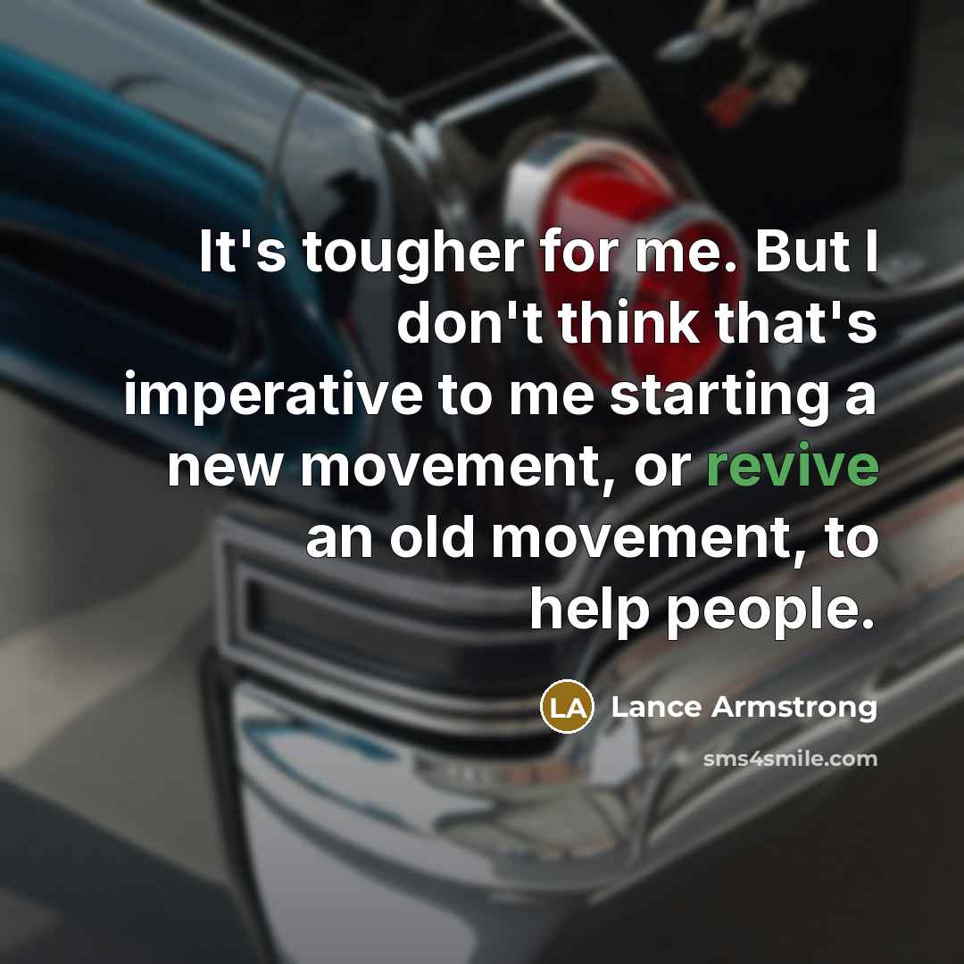“It's tougher for me. But I don't think that's imperative…” quote by Lance Armstrong