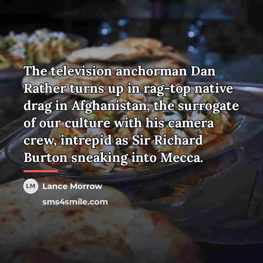 “The television anchorman Dan Rather turns up in rag-top native…” quote by Lance Morrow