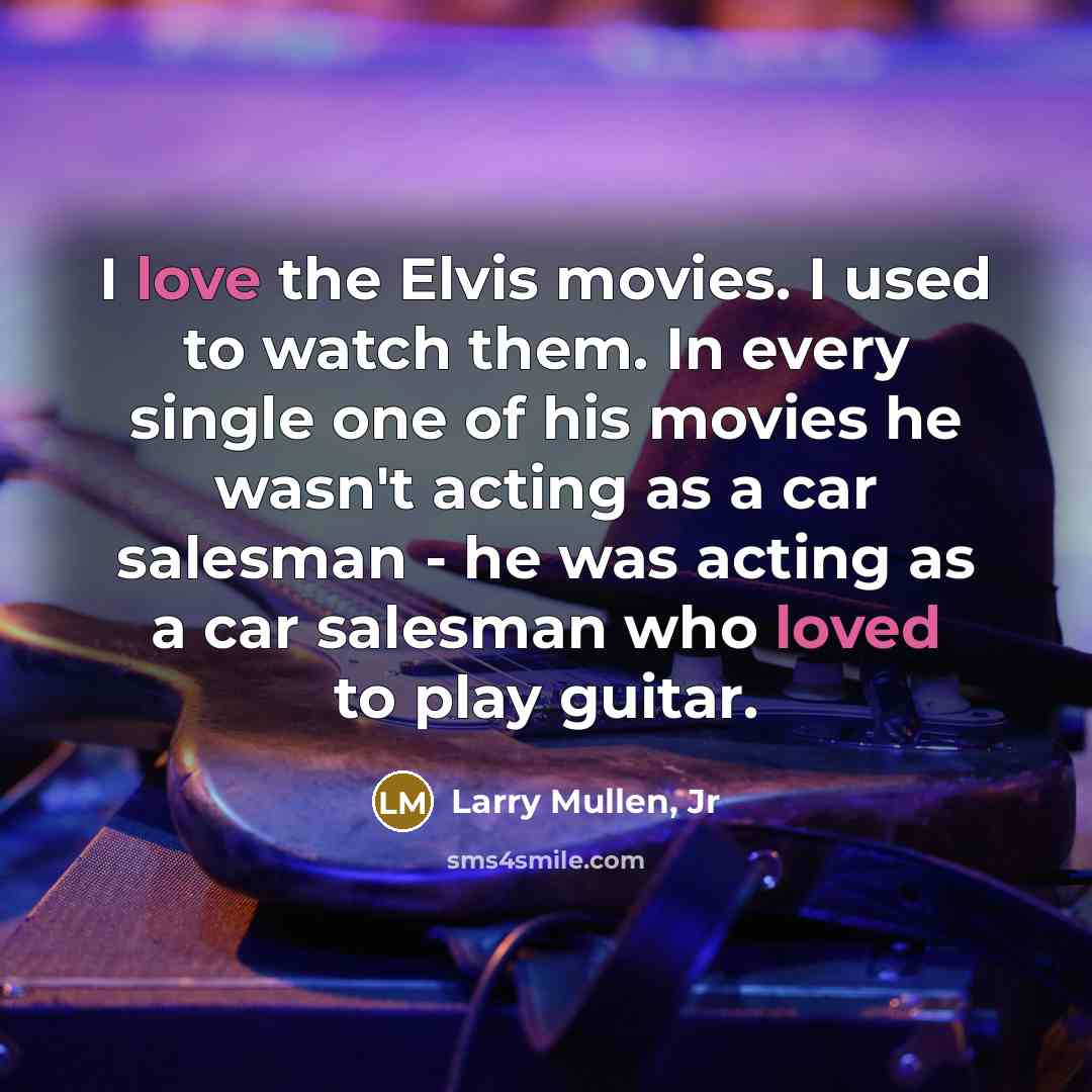 “I love the Elvis movies. I used to watch them.…” quote by Larry Mullen, Jr