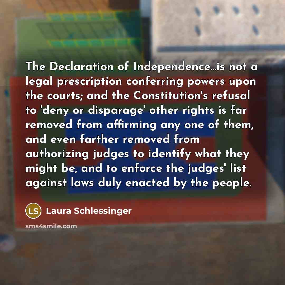 “The Declaration of Independence...is not a legal prescription conferring powers…” quote by Laura Schlessinger