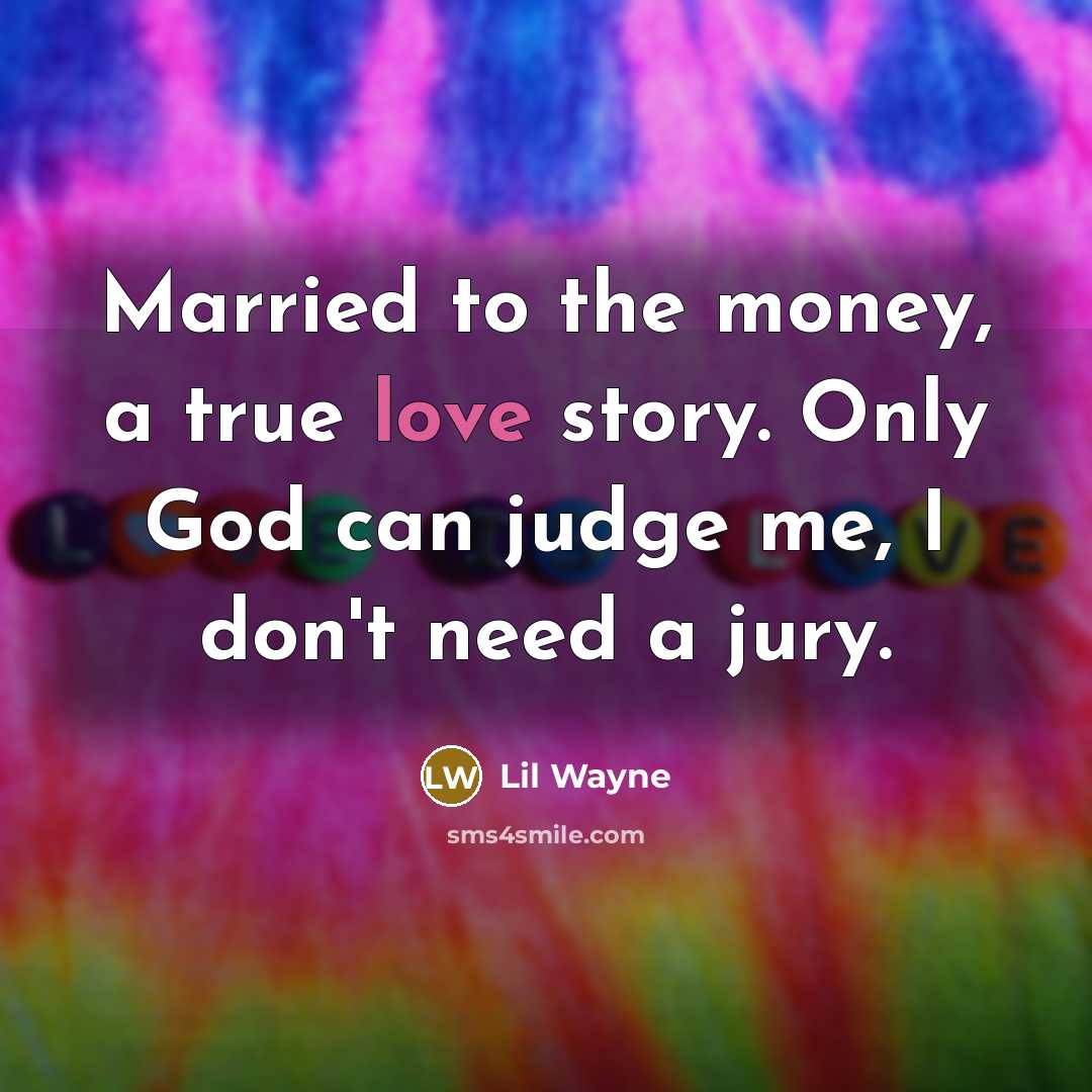 “Married to the money, a true love story. Only God…” quote by Lil Wayne