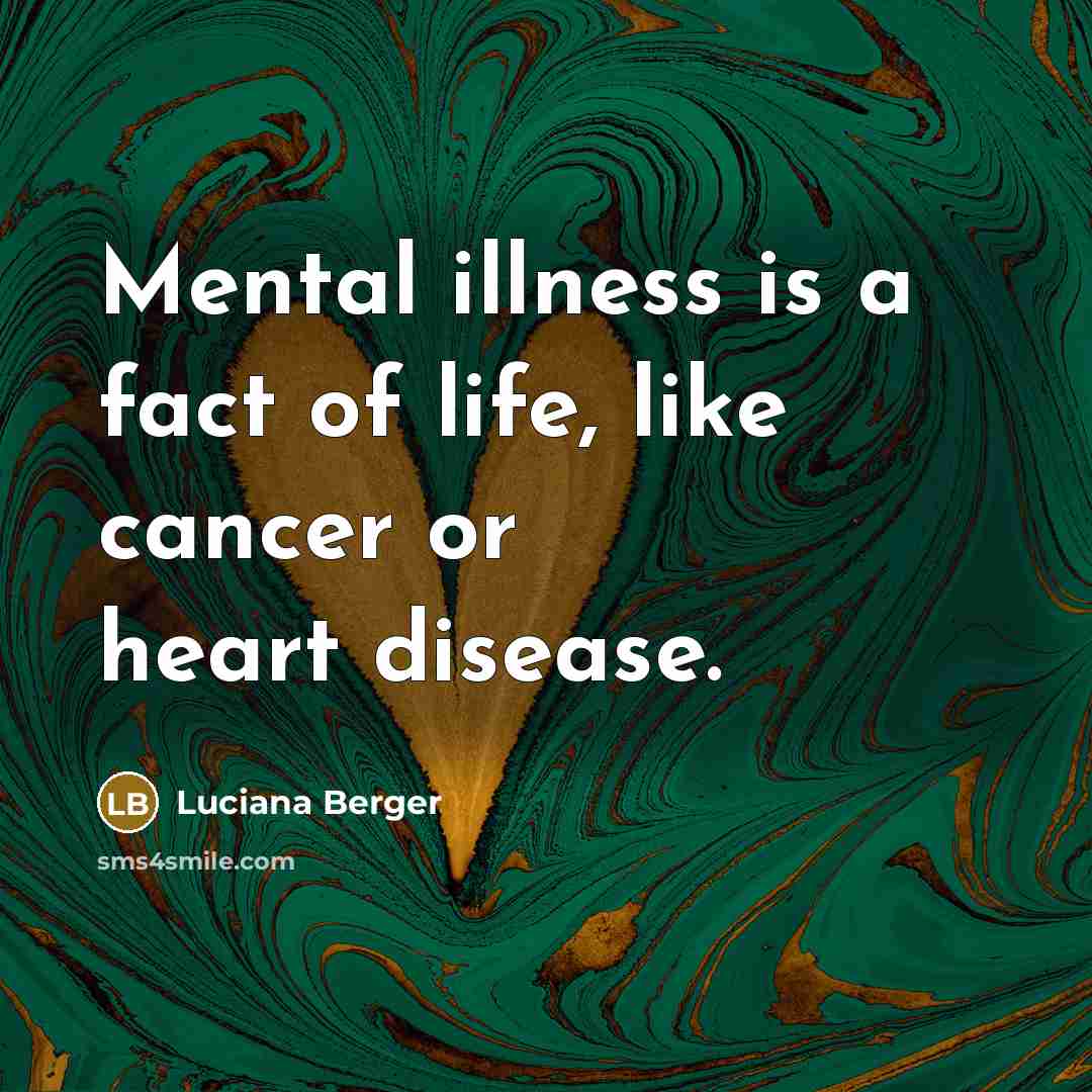“Mental illness is a fact of life, like cancer or…” quote by Luciana Berger