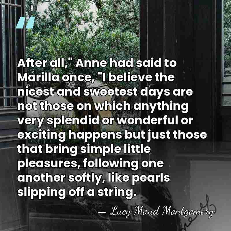 After all," Anne had said to Marilla once, "I believe the nicest&hellip; - Lucy Maud Montgomery