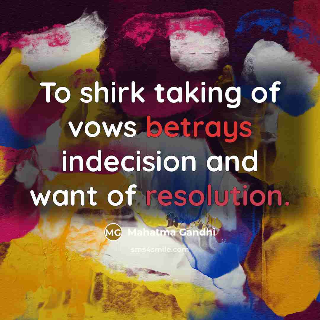 “To shirk taking of vows betrays indecision and want of…” quote by Mahatma Gandhi