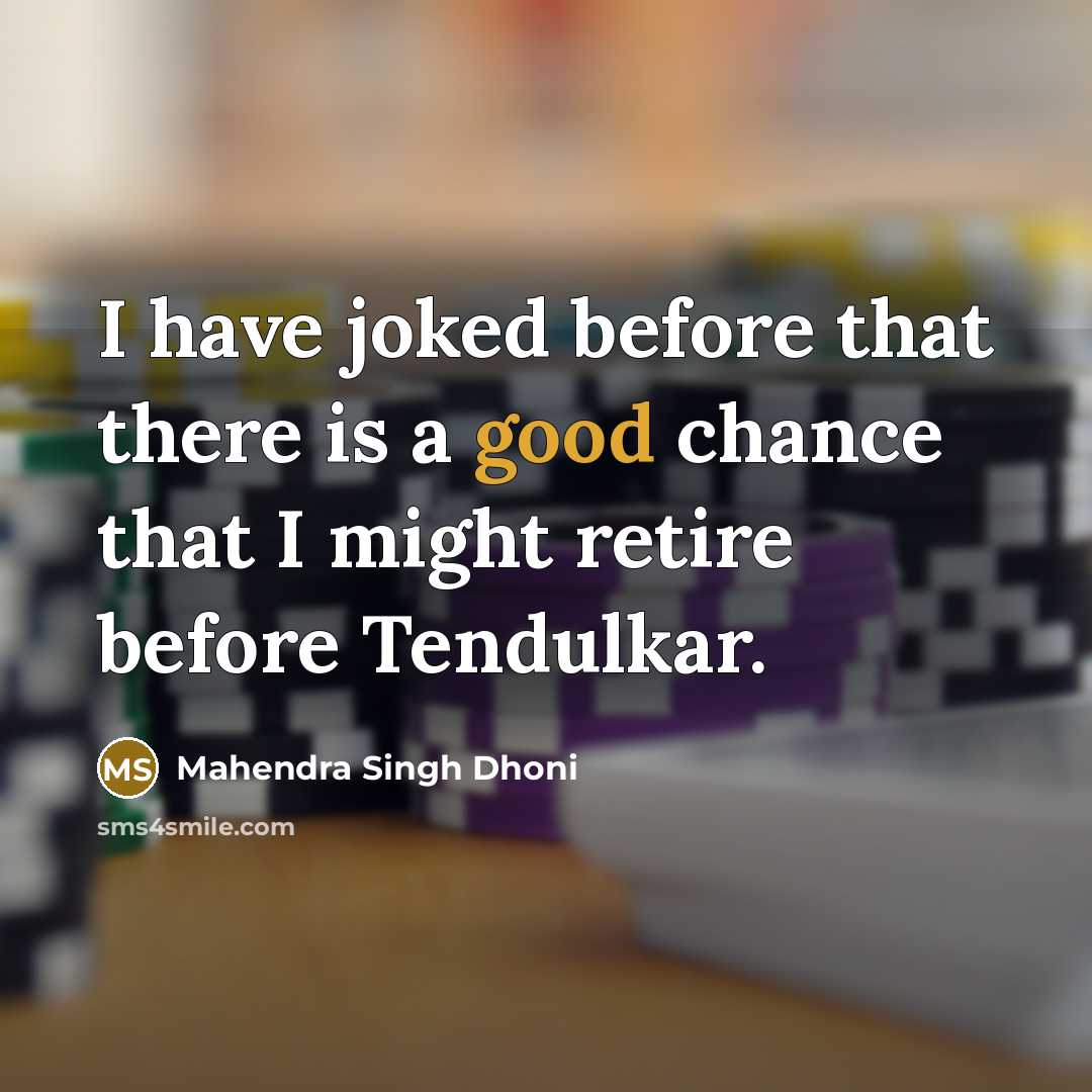 “I have joked before that there is a good chance…” quote by Mahendra Singh Dhoni