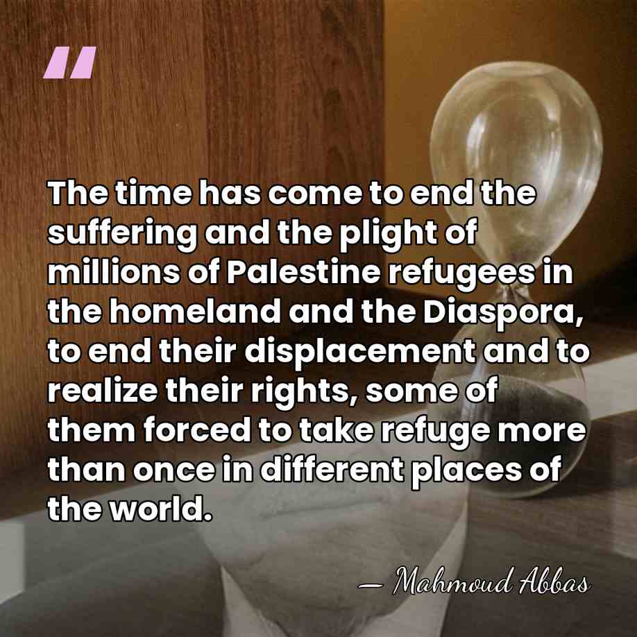 The time has come to end the suffering and the plight of&hellip; - Mahmoud Abbas