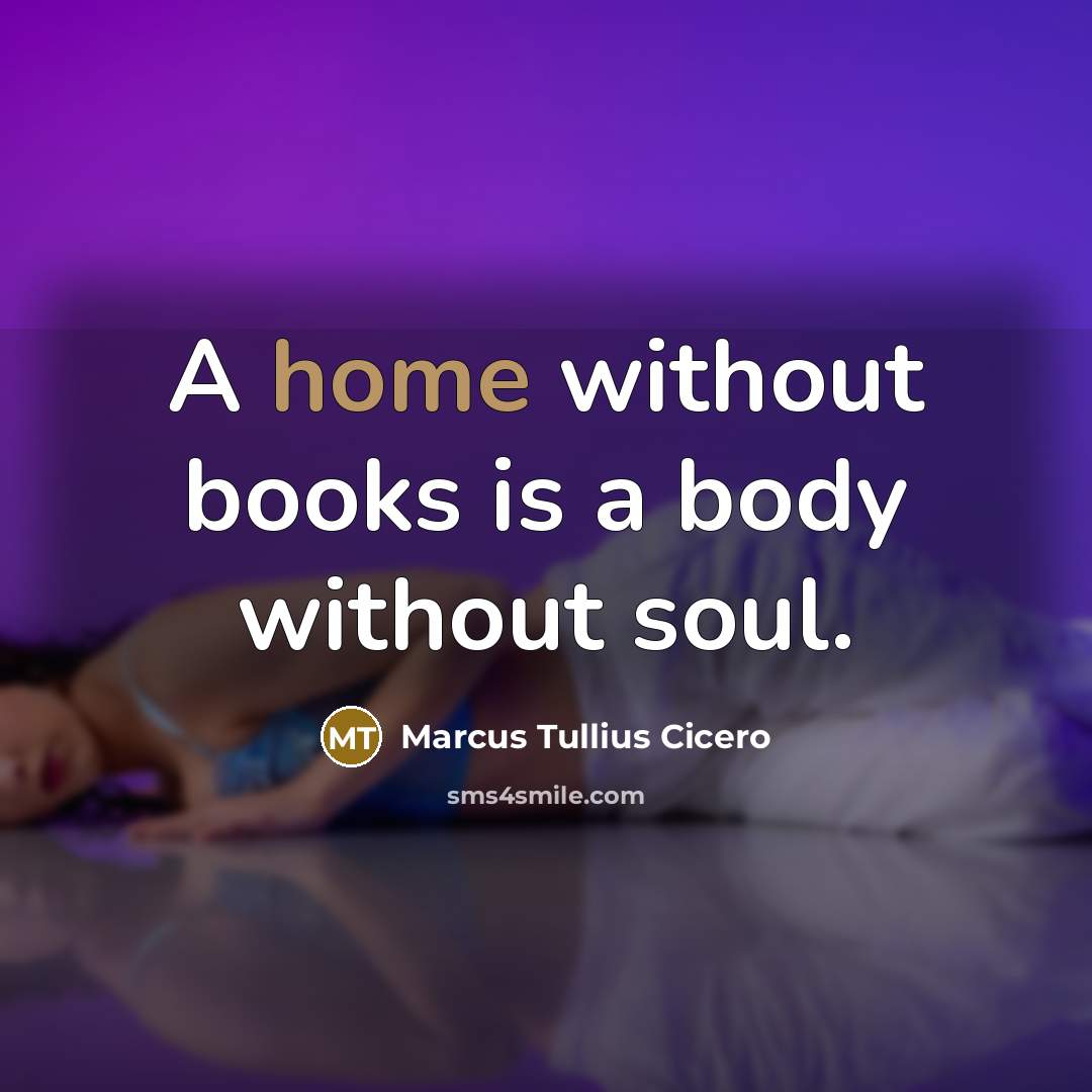 “A home without books is a body without soul.…” quote by Marcus Tullius Cicero