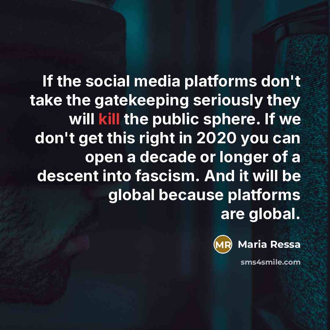 “If the social media platforms don't take the gatekeeping seriously…” quote by Maria Ressa