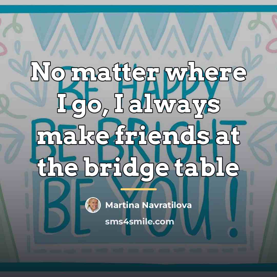 “No matter where I go, I always make friends at…” quote by Martina Navratilova