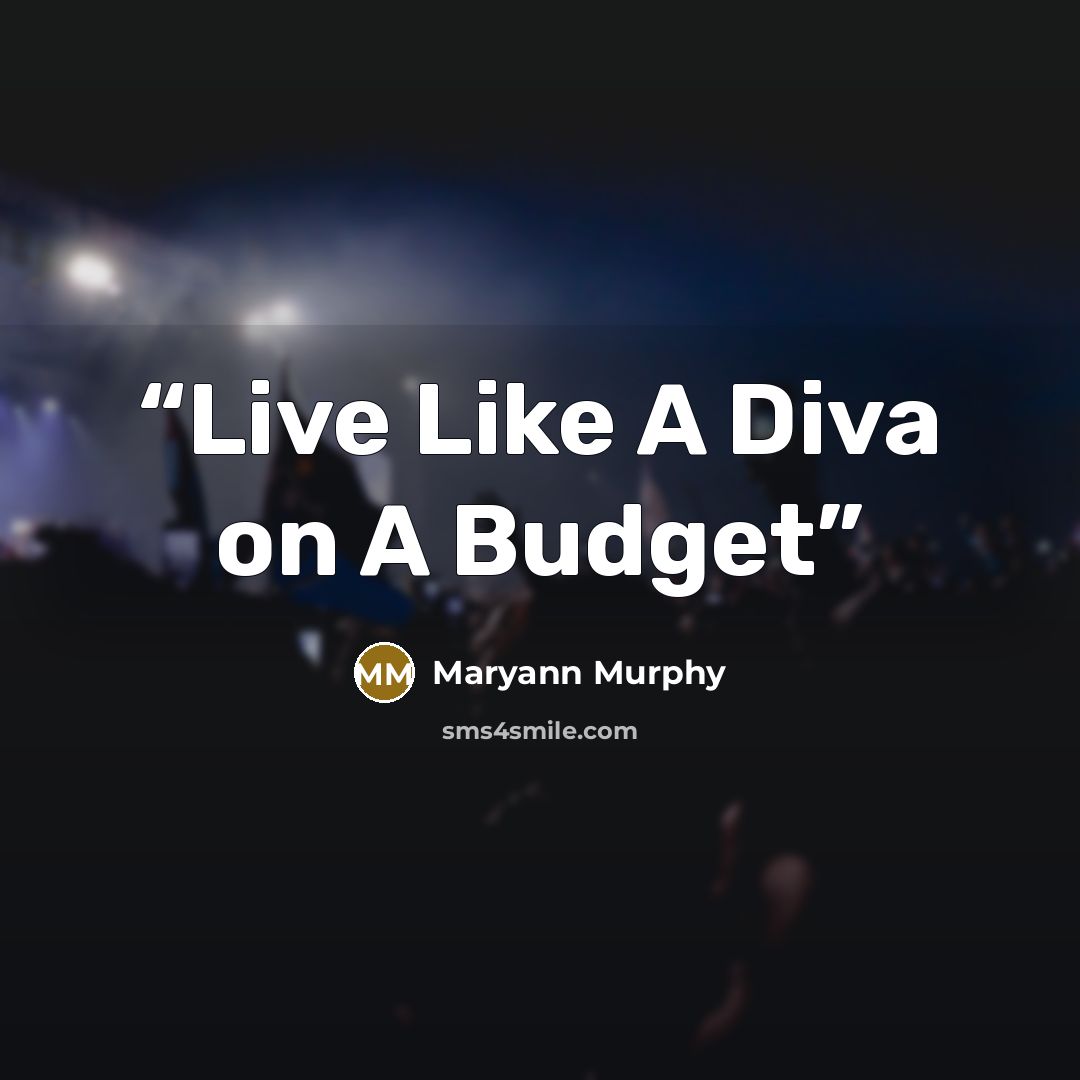 “Live Like A Diva on A Budget” quote by Maryann Murphy
