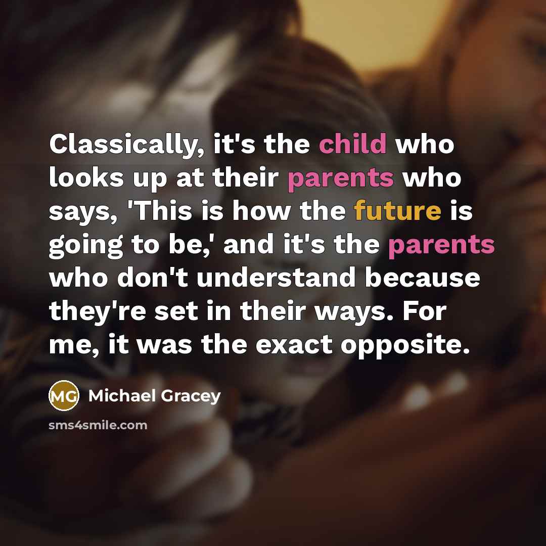 “Classically, it's the child who looks up at their parents…” quote by Michael Gracey