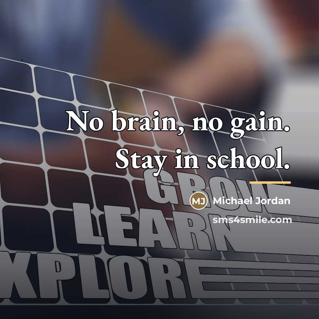 “No brain, no gain. Stay in school.…” quote by Michael Jordan