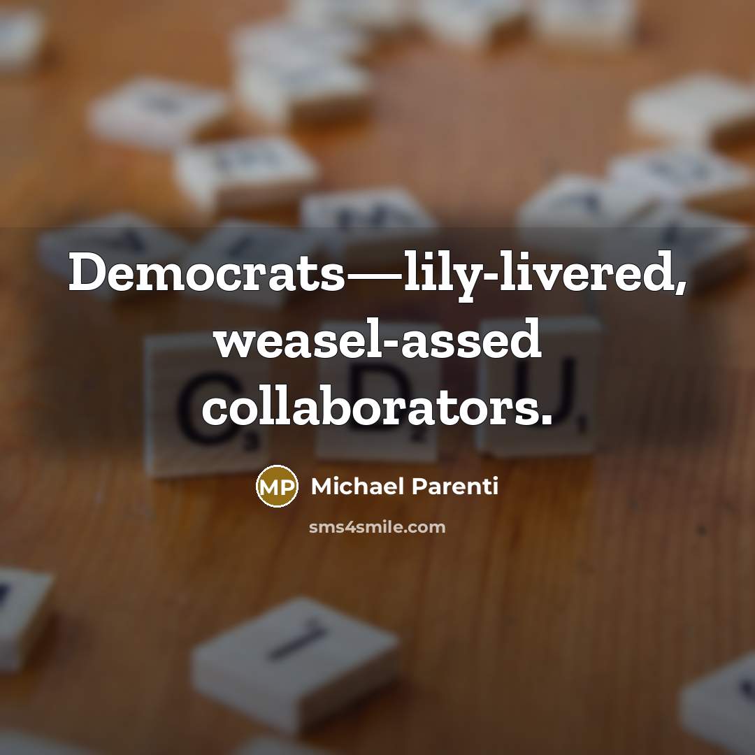 “Democrats—lily-livered, weasel-assed collaborators.…” quote by Michael Parenti