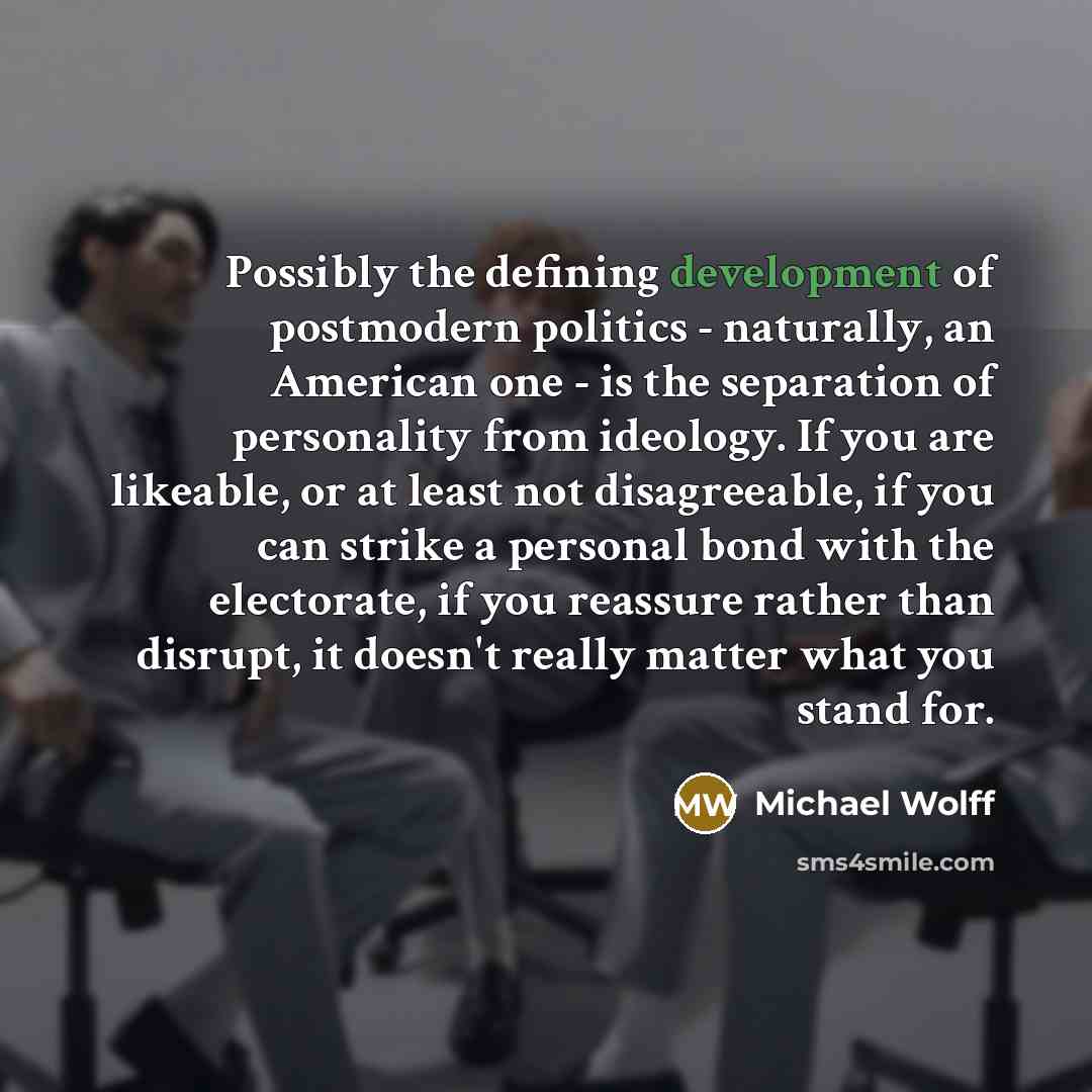 “Possibly the defining development of postmodern politics - naturally, an…” quote by Michael Wolff