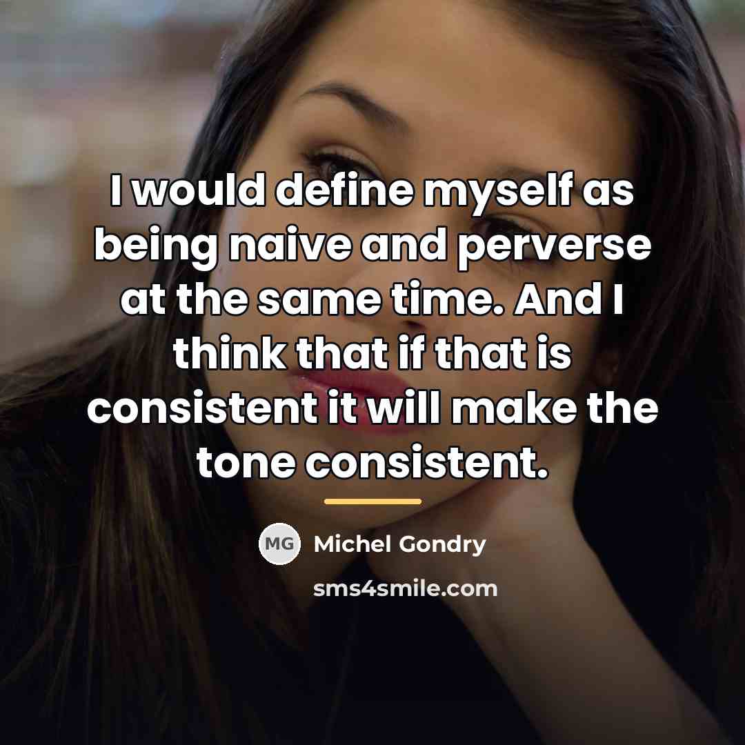 “I would define myself as being naive and perverse at…” quote by Michel Gondry