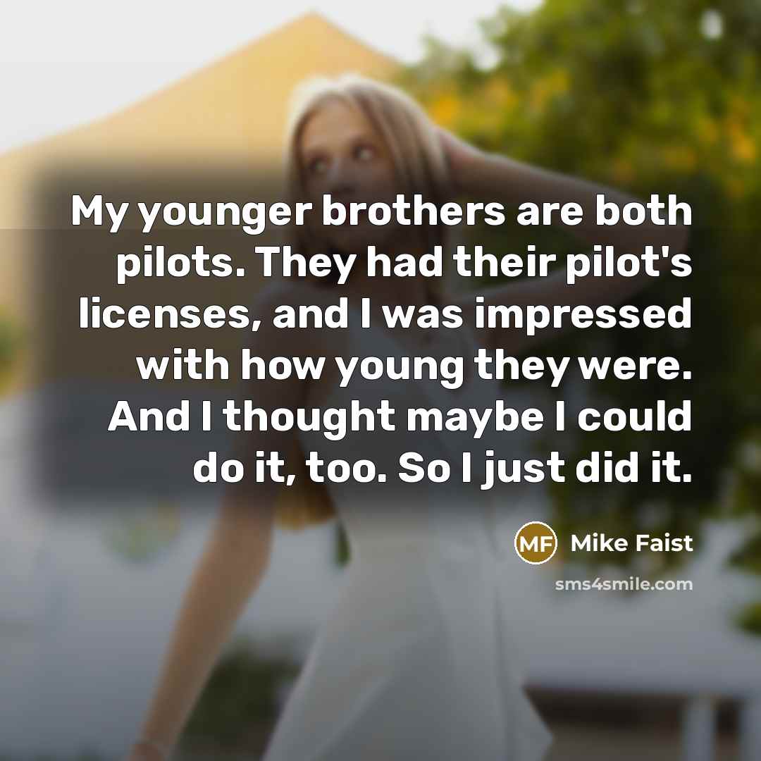 “My younger brothers are both pilots. They had their pilot's…” quote by Mike Faist