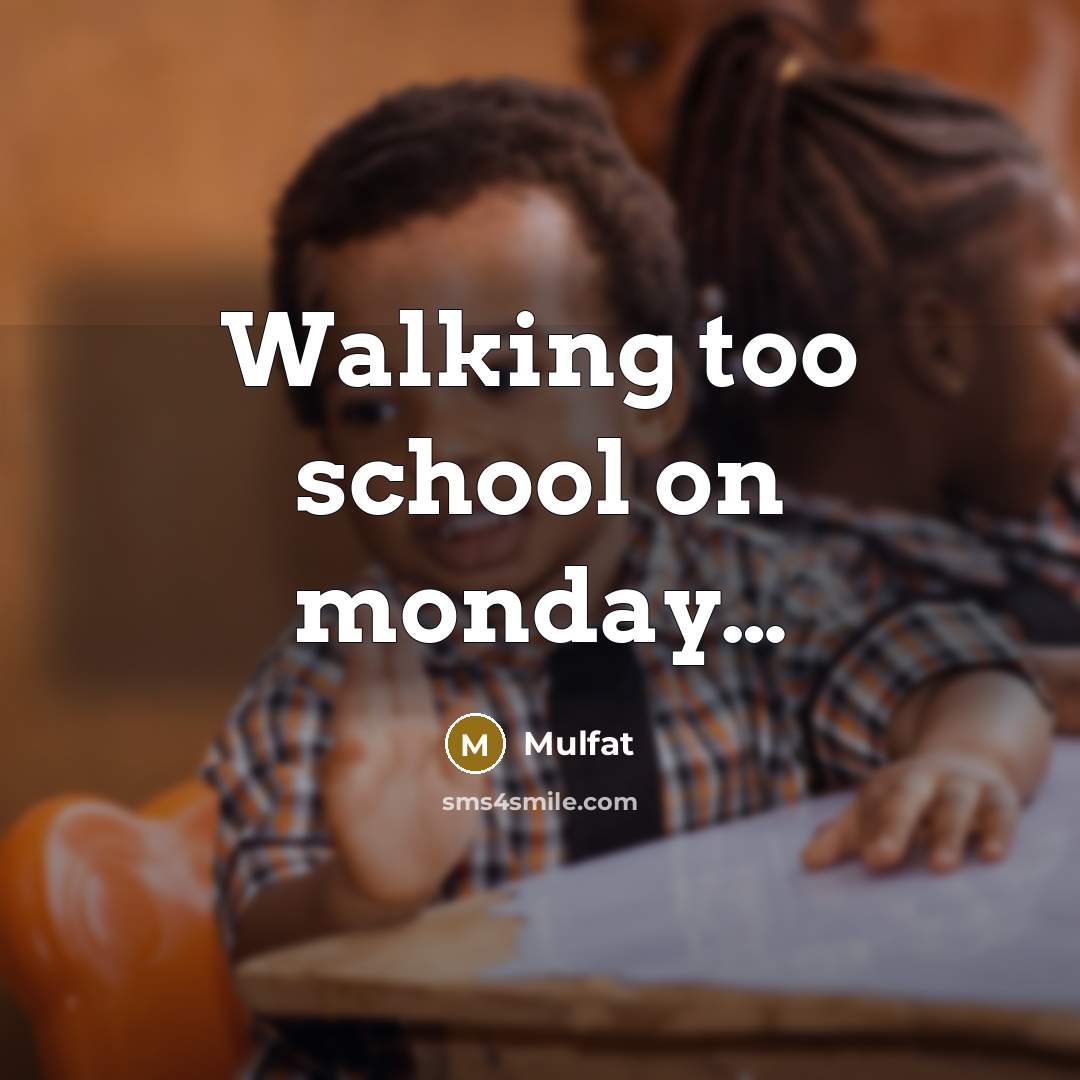 “Walking too school on monday....…” quote by Mulfat