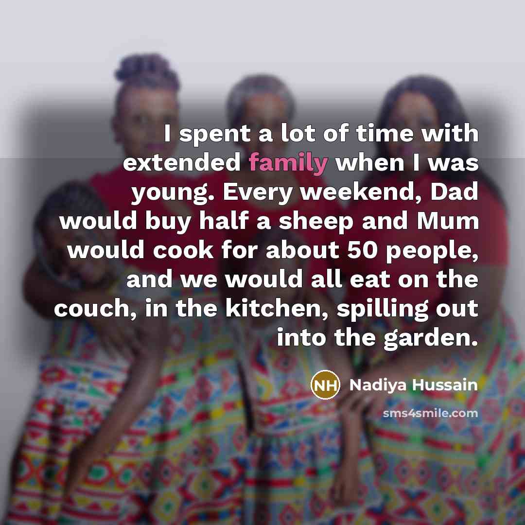“I spent a lot of time with extended family when…” quote by Nadiya Hussain
