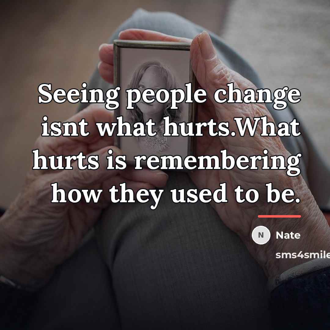 “Seeing people change isnt what hurts.What hurts is remembering how…” quote by Nate