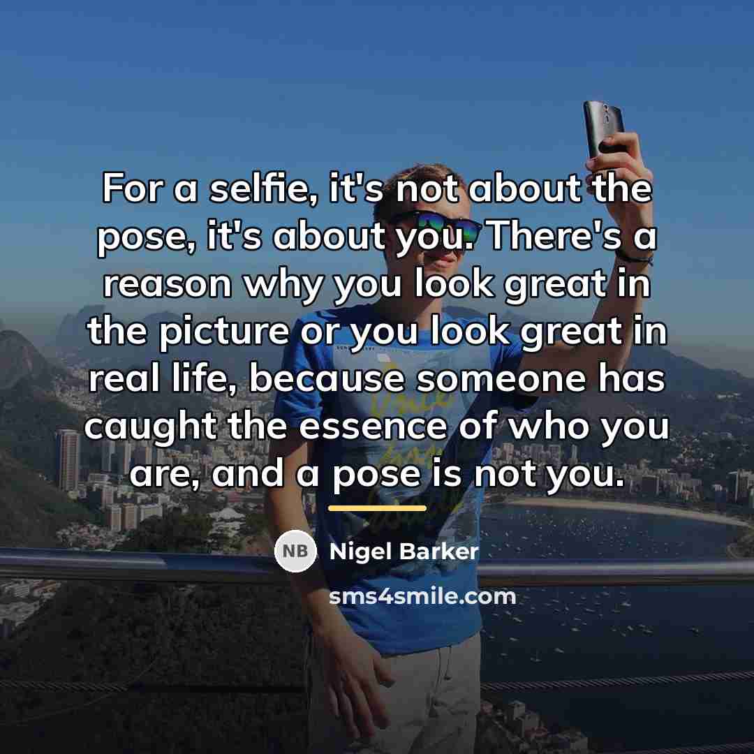 “For a selfie, it's not about the pose, it's about…” quote by Nigel Barker