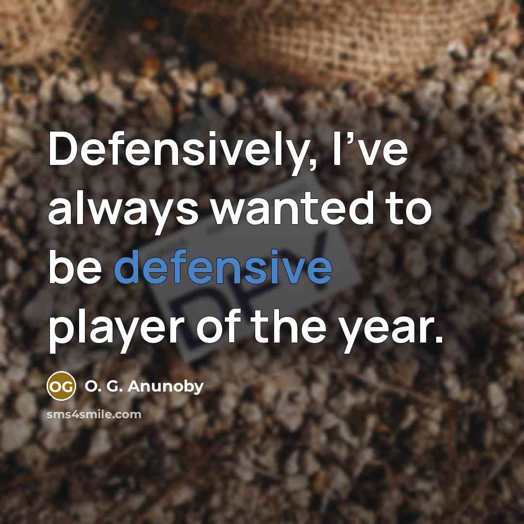 “Defensively, I've always wanted to be defensive player of the…” quote by O. G. Anunoby