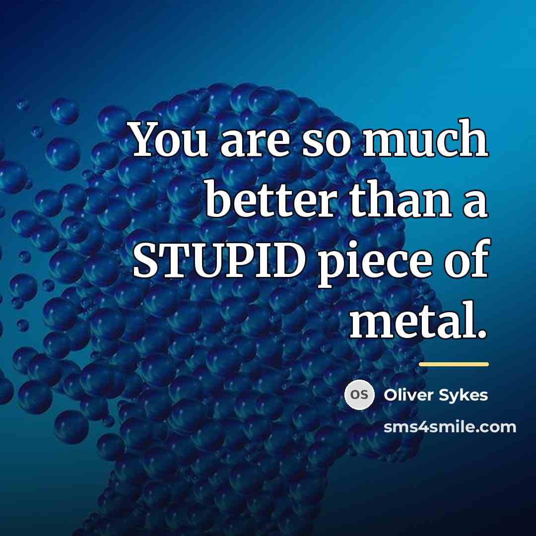 “You are so much better than a STUPID piece of…” quote by Oliver Sykes