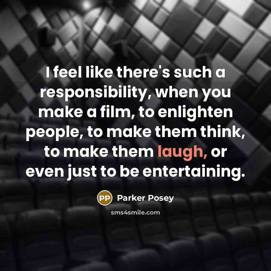“I feel like there's such a responsibility, when you make…” quote by Parker Posey