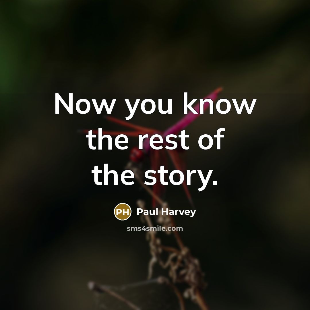 “Now you know the rest of the story.…” quote by Paul Harvey