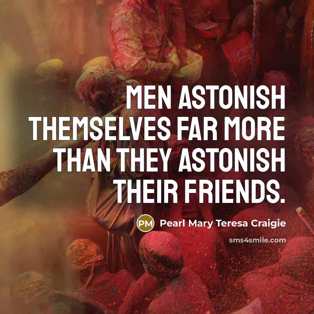 “Men astonish themselves far more than they astonish their friends.…” quote by Pearl Mary Teresa Craigie