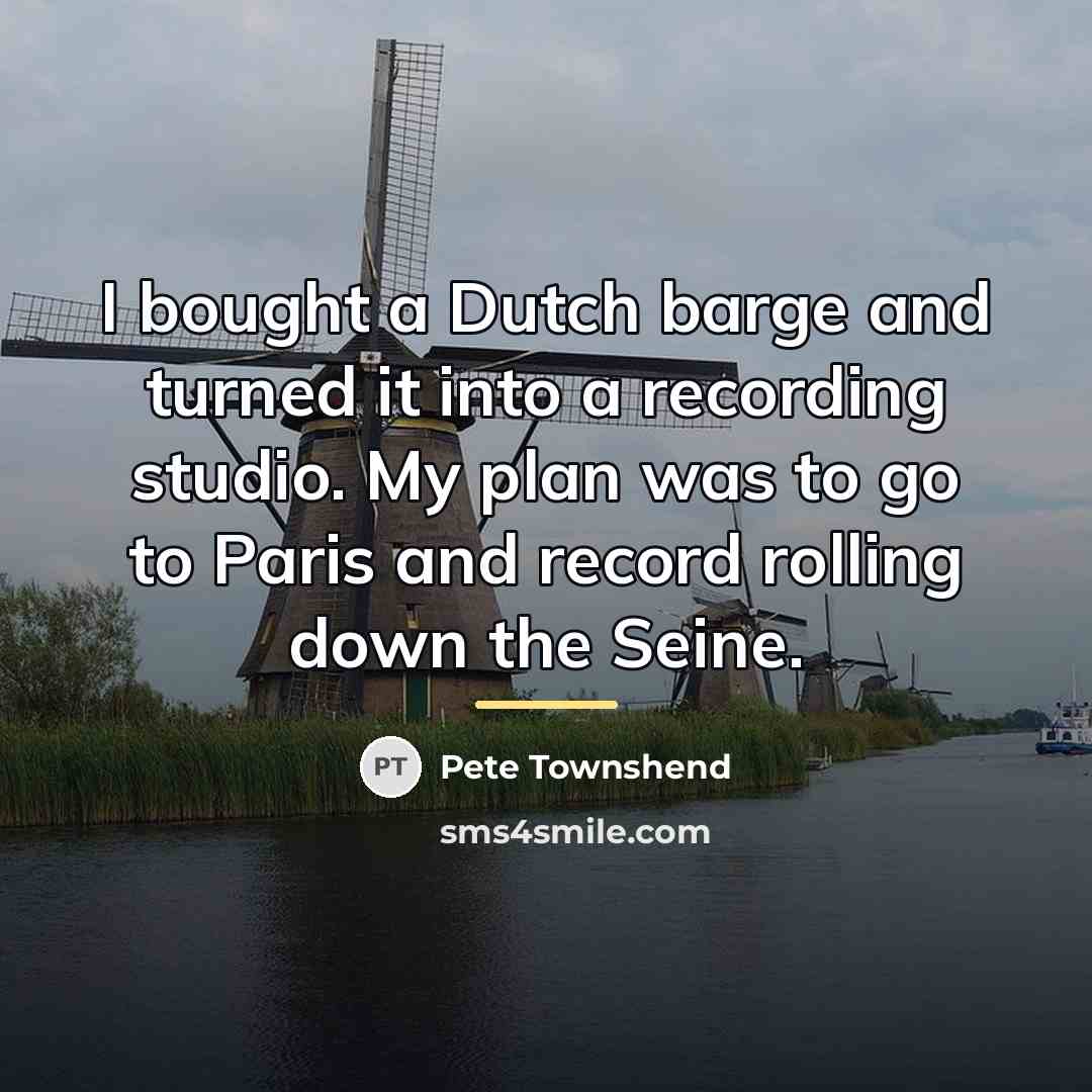“I bought a Dutch barge and turned it into a…” quote by Pete Townshend