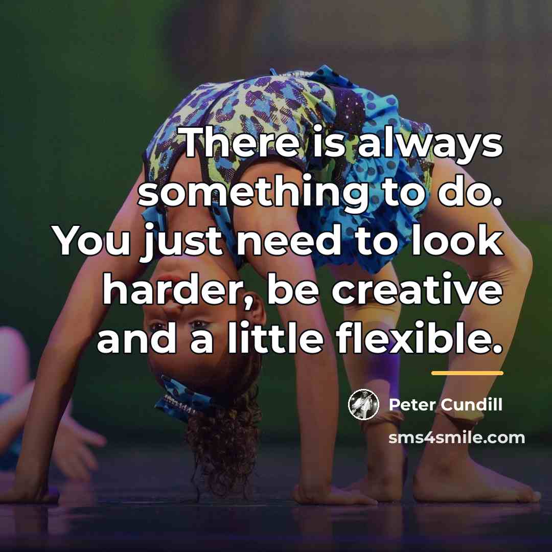 “There is always something to do. You just need to…” quote by Peter Cundill