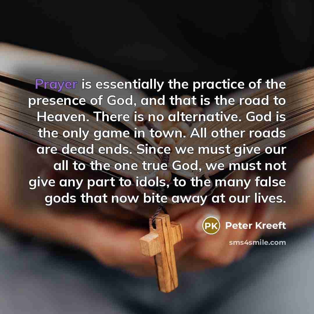 “Prayer is essentially the practice of the presence of God,…” quote by Peter Kreeft