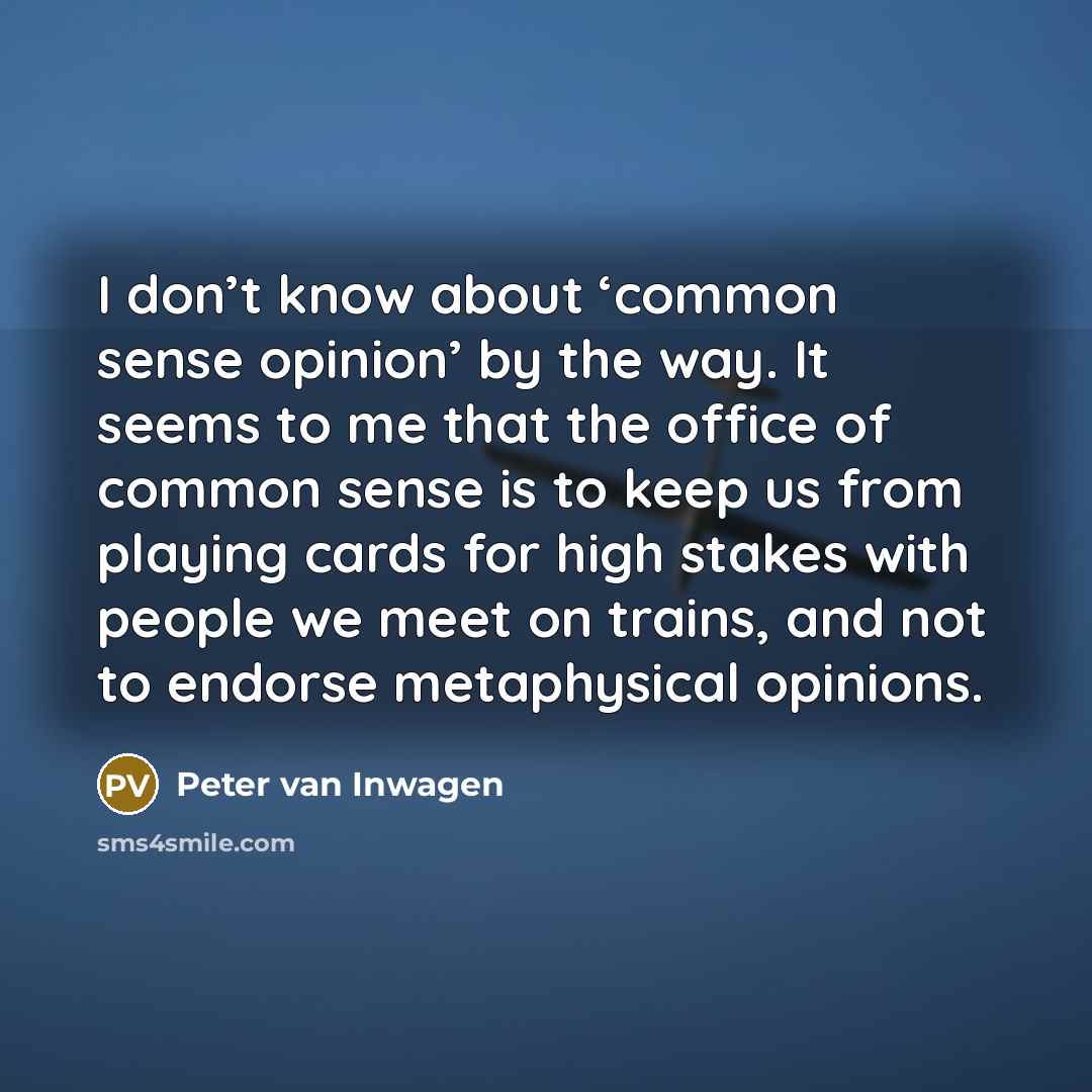 “I don’t know about ‘common sense opinion’ by the way.…” quote by Peter van Inwagen