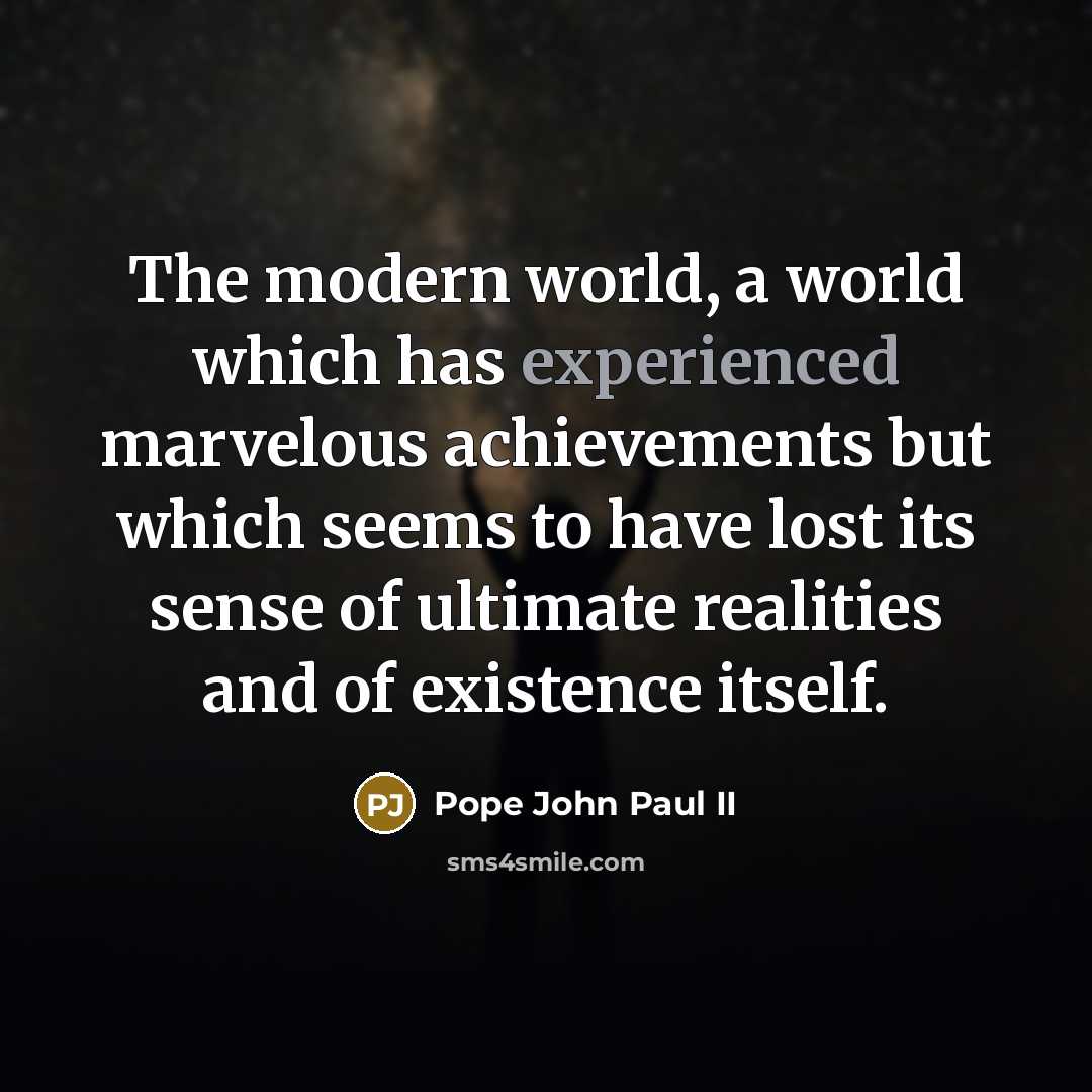 “The modern world, a world which has experienced marvelous achievements…” quote by Pope John Paul II