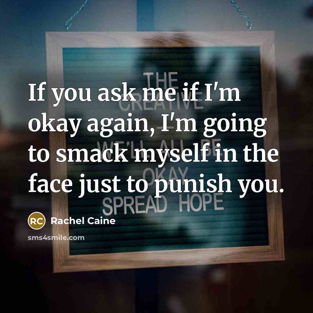 “If you ask me if I'm okay again, I'm going…” quote by Rachel Caine
