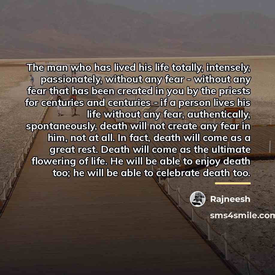 “The man who has lived his life totally, intensely, passionately,…” quote by Rajneesh