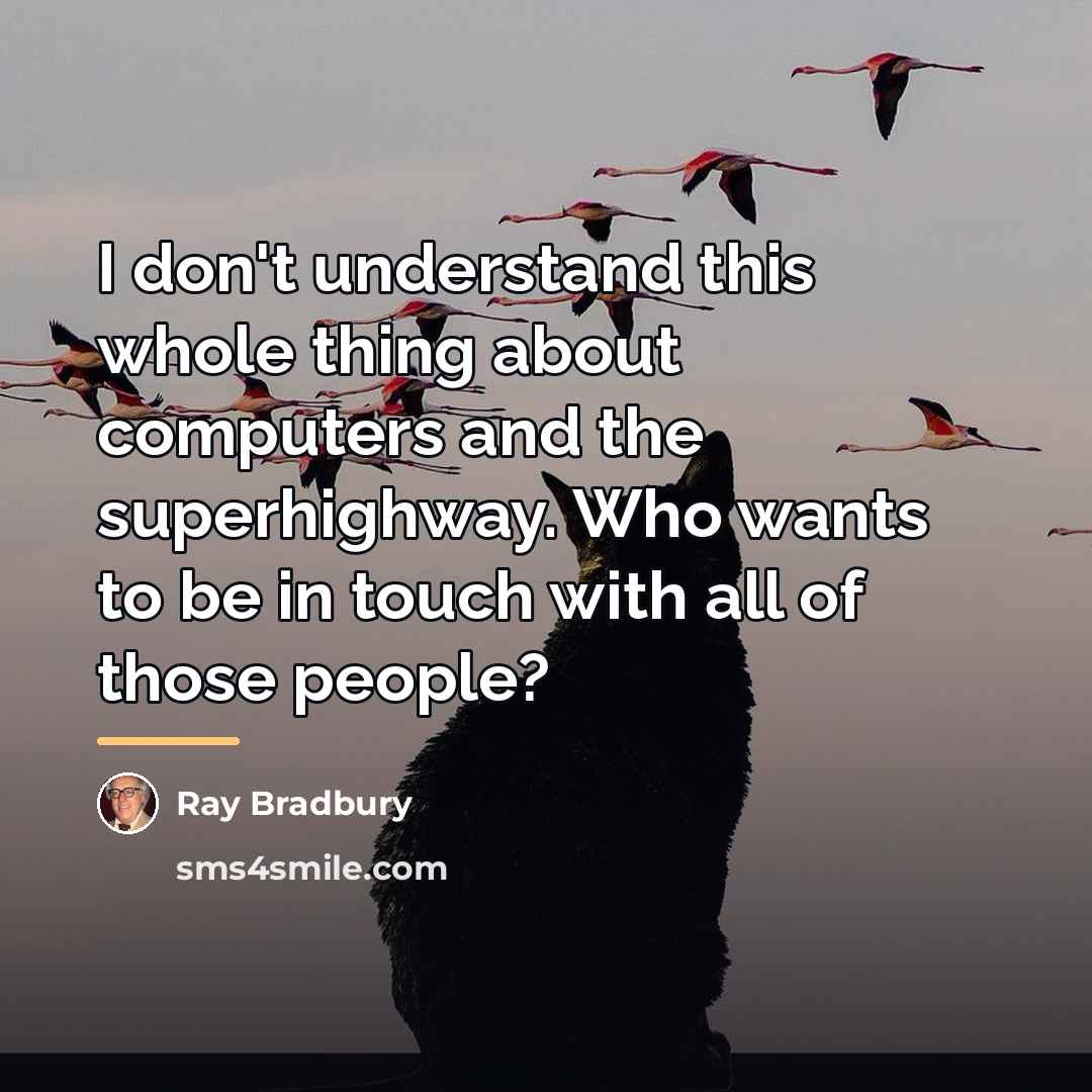 “I don't understand this whole thing about computers and the…” quote by Ray Bradbury