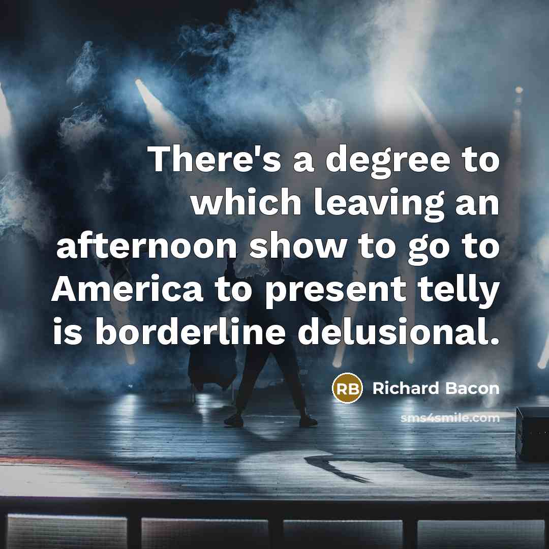 “There's a degree to which leaving an afternoon show to…” quote by Richard Bacon