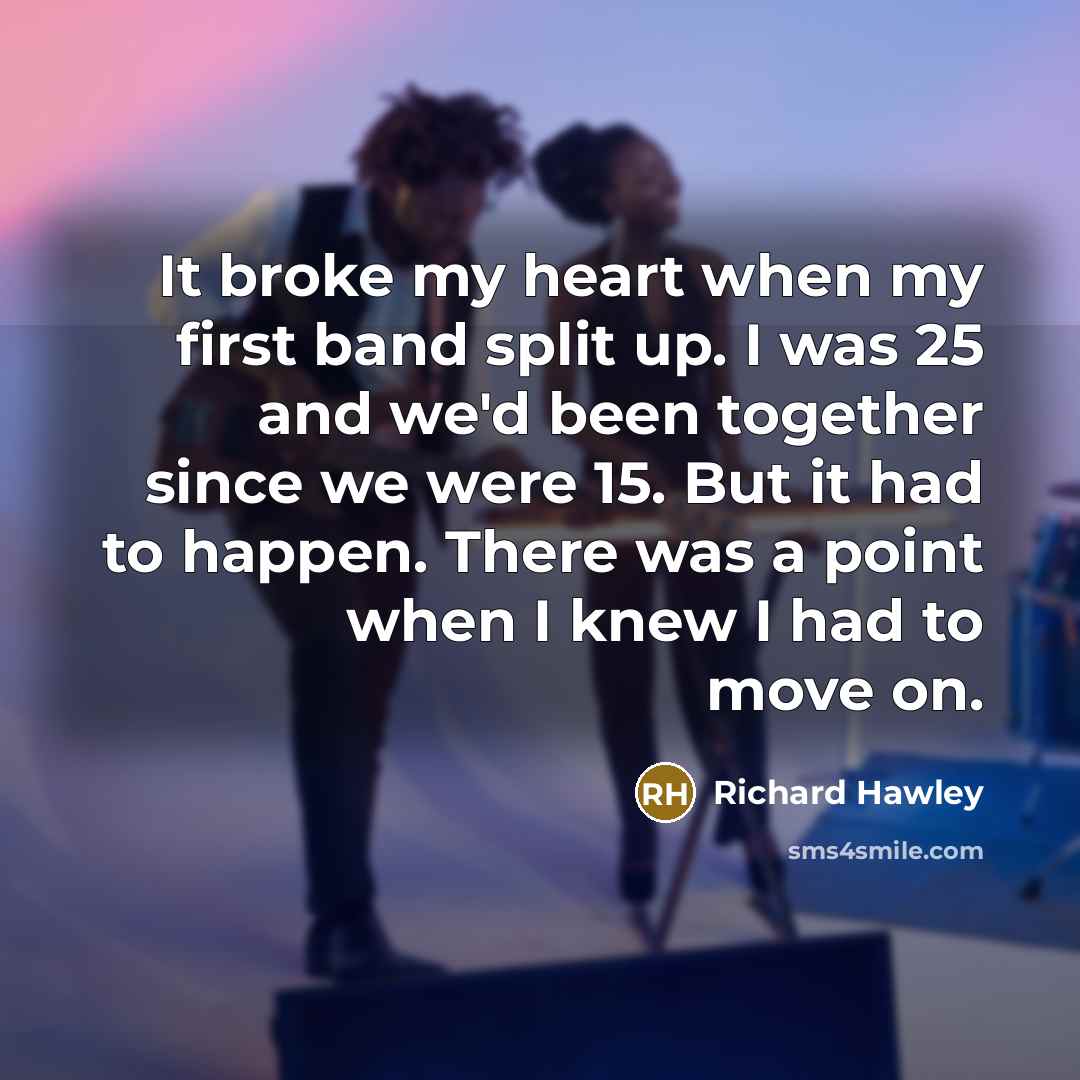 “It broke my heart when my first band split up.…” quote by Richard Hawley