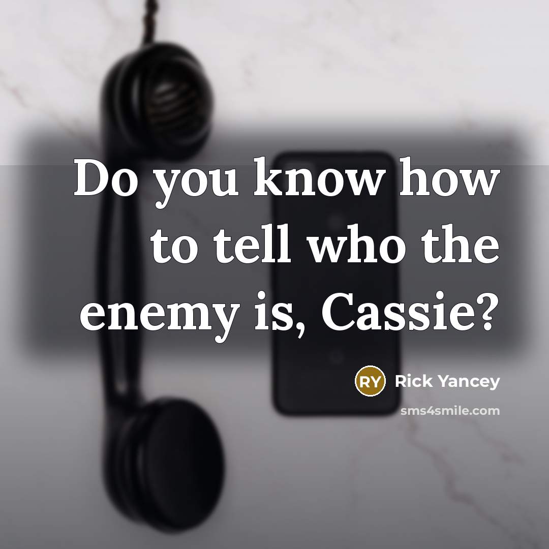 “Do you know how to tell who the enemy is,…” quote by Rick Yancey