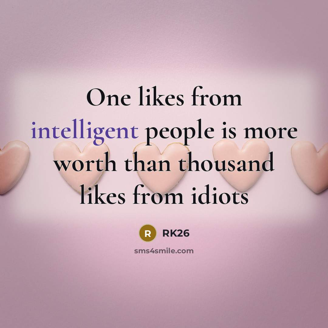 “One likes from intelligent people is more worth than thousand…” quote by RK26