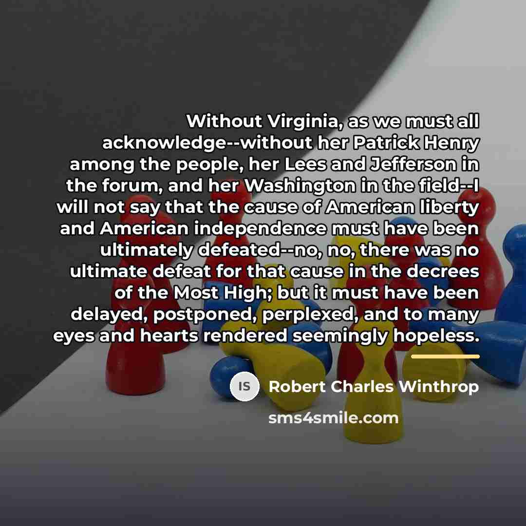 “Without Virginia, as we must all acknowledge--without her Patrick Henry…” quote by Robert Charles Winthrop