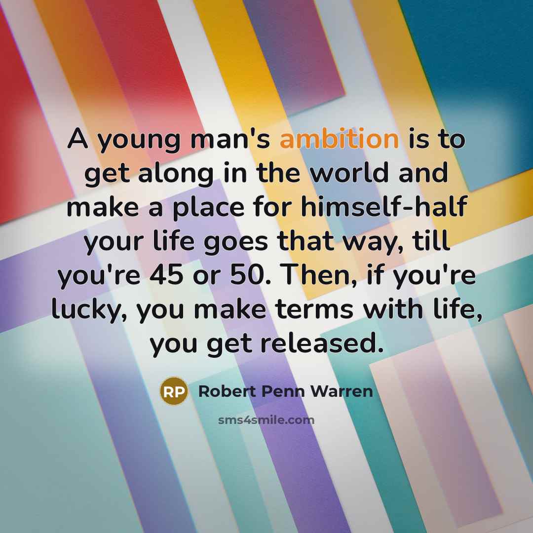 “A young man's ambition is to get along in the…” quote by Robert Penn Warren